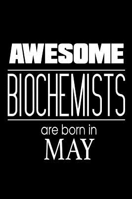 Awesome Biochemists Are Born In May: Biochemistry Scientists Birthday Gift Workbook