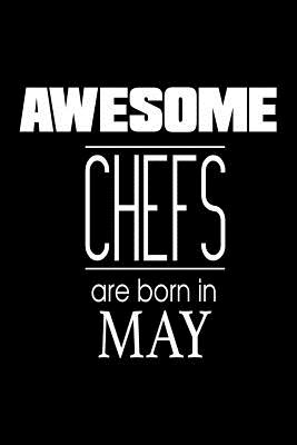 Awesome Chefs Are Born In May: Funny Culinary Recipe Notebook Birthday Gift