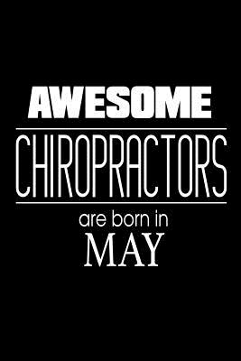 Awesome Chiropractors Are Born In May: Chiropractic Therapist Birthday Gift Notebook