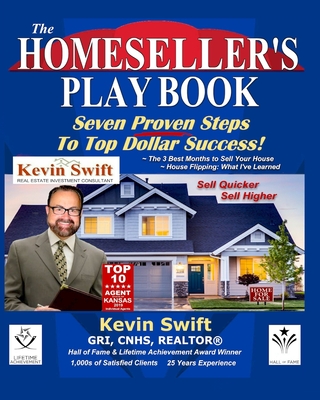 The Homeseller's Playbook: Seven Proven Steps To Top Dollar Success
