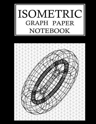 Isometric Graph Paper Notebook: Isometric Grid Paper 3D Drawing Book - 1/4 Inch Equilateral Triangle 150 Pages 8.5 x 11 Inches