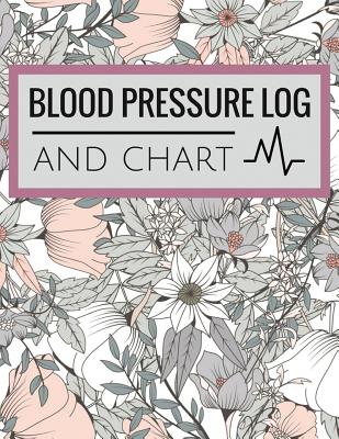 Blood Pressure Log and Chart: Blood Pressure Log Book with Blood Pressure Chart Floral Design for Daily Personal Record and your health Monitor Tracking Numbers of Blood Pressure: size 8.5x11 Inches Extra Large Made In USA