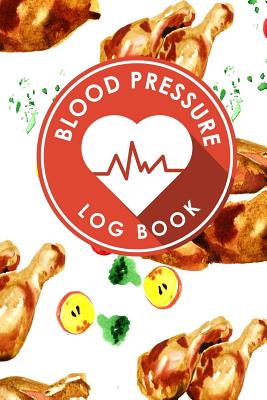 Blood Pressure Log Book: Blood Pressure Form, Blood Pressure Sheet, Blood Pressure Monitor Log Sheet, Recording Blood Pressure Sheet