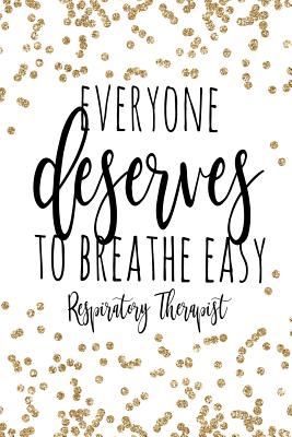 Everyone Deserves To Breathe Easy Respiratory Therapist: Respiratory Therapist Gifts, Gift for Respiratory Therapists, Respiratory Therapy Gift, Respiratory Therapy Notebook, RT Gifts, Respiratory Therapist Notebook, 6x9 college ruled