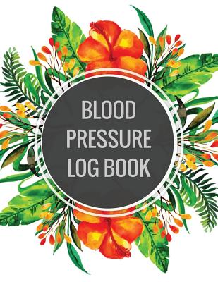 Blood Pressure Log Book: Floral Arranging Design Book For Blood Pressure Log Book with Blood Pressure Chart for Daily Personal Record and your health Monitor Tracking Numbers of Blood Pressure: size 8.5x11 Inches Extra Large Made In USA