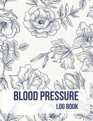 Blood Pressure Log Book: Vintage Floral Design Blood Pressure Log Book with Blood Pressure Chart Floral Design for Daily Personal Record and your health Monitor Tracking Numbers of Blood Pressure: size 8.5x11 Inches Extra Large Made In USA