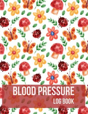 Blood Pressure Log Book: Colorful Butterfly Floral Design Blood Pressure Log Book with Blood Pressure Chart Floral Design for Daily Personal Record and your health Monitor Tracking Numbers of Blood Pressure: size 8.5x11 Inches Extra Large Made In USA