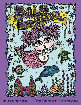 Baby Mermaids: Adorable Baby Mermaids Coloring fun by Deborah Muller. Everyone loves coloring cute little mermaid babies.