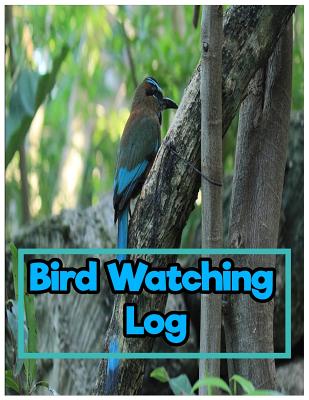 Bird Watching Log: 8.5 Inches By 11 Inches 150 pages