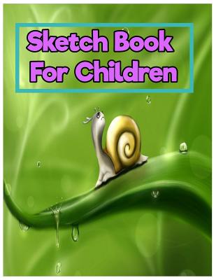 Sketch Book For Children: 8.5 Inches By 11 Inches 150 pages