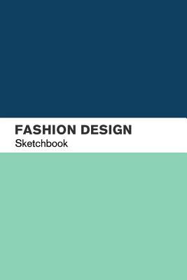 Fashion Design Sketchbook: Fashion Sketch Book with Lightly Drawn Figure Template for Fashion Designers