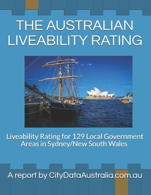 The Australian Liveability Rating: Liveability Rating for 129 Local Government Areas in Sydney/New South Wales a Report by Citydataaustralia.Com.Au