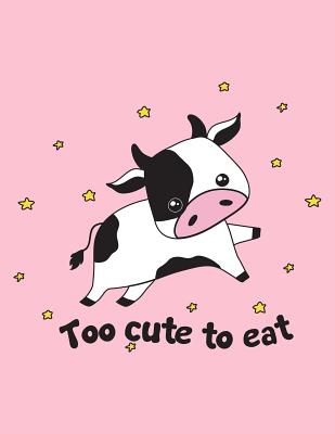 Too Cute to Eat: The Perfect Vegan Notebook for Every Animal Lover