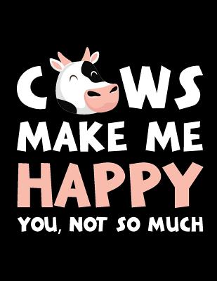 Cows Make Me Happy You, Not So Much: The Perfect Notebook for Every Vegan Pun Lover