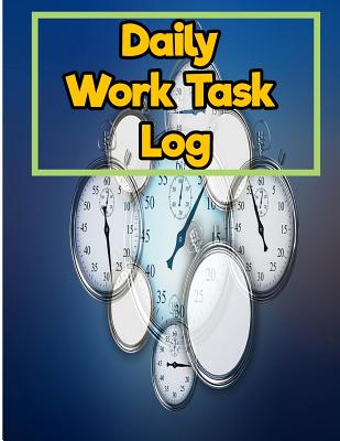 Daily Work Task Log: 8.5 Inches By 11 Inches 150 pages