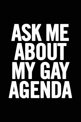 Ask Me About My Gay Agenda: 6x9 Ruled, LGBT Pride Notebook, Funny Gag Gift for Boyfriend