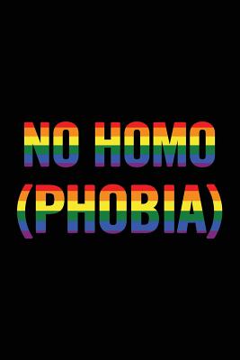 No Homo (Phobia): 6x9 Ruled, Original Gay Lgbt Pride Notebook, Funny Gag Gift for Boyfriend
