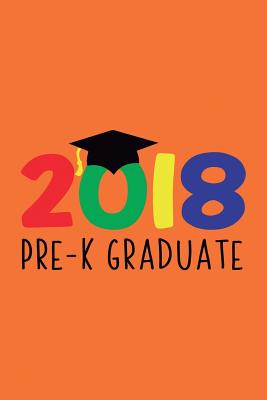 Pre-K Graduate 2018: 6x9, Wide Ruled, Funny Graduation Notebook, Inspirational Preschool Gift, cute for little boys and girls, kids, for him/her