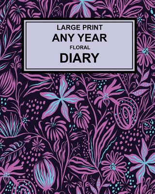 Large Print Any Year Floral Cover Diary: super clear type, week to a page