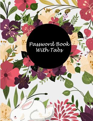 Password Book With Tabs: Cute Floral, The Personal Internet Address & Password Log Book with Tabs Alphabetized, Large Print Password Book 8.5 x 11 Internet Password Logbook, Password Organizer Notebook