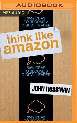 Think Like Amazon: 50 1/2 Ideas to Become a Digital Leader