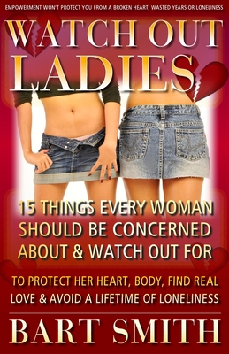 Watch Out Ladies: 15 Things Every Woman Who's Looking For Love Needs To Be Warned About To Protect Her Heart, Find True Love & Avoid A Lifetime Of Loneliness