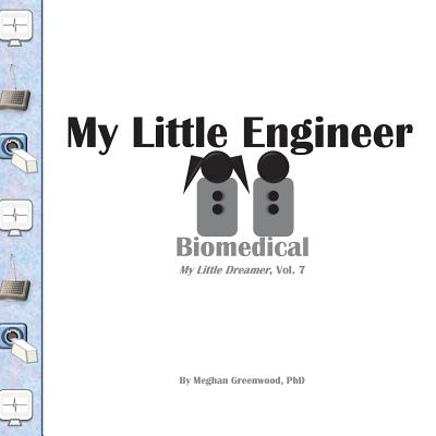 My Little Engineer: Biomedical: My Little Dreamer, Vol. 7