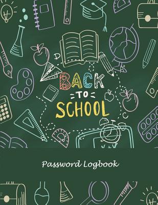 Back To School: Password Logbook: The Personal Internet Address & Password Log Book with Tabs Alphabetized, Large Print Password Book 8.5 x 11 Internet Password Logbook, Password Organizer Notebook