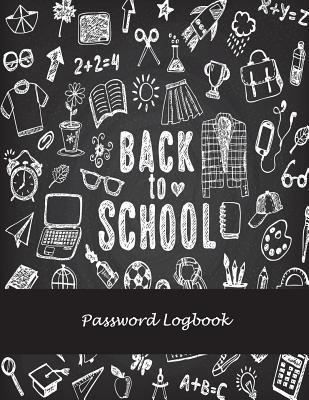 Back To School: Password Logbook: The Personal Internet Address & Password Log Book with Tabs Alphabetized, Large Print Password Book 8.5 x 11 Internet Password Logbook, Password Organizer Notebook
