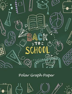 Back To School: Polar Graph Paper: 5 Degree Polar Coordinates 120 Pages Large Print 8.5 x 11 Polar Graph Paper Notebook