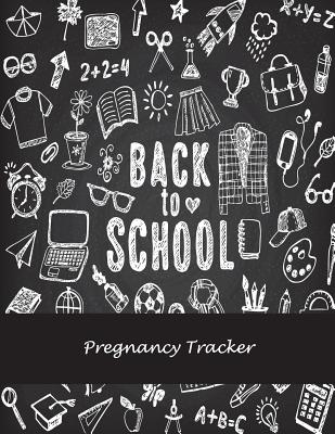 Back To School: Pregnancy Tracker: Pregnancy Record Book Large Print 8.5 x 11 Pregnancy Memory Book With Monthly To Do Notes