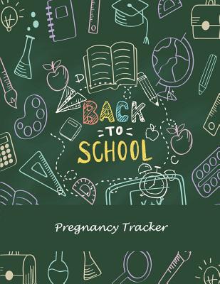 Back To School: Pregnancy Tracker: Pregnancy Record Book Large Print 8.5 x 11 Pregnancy Memory Book With Monthly To Do Notes