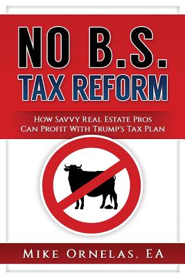 NO B.S. Tax Reform: How Real Estate Professionals Profit From Trump's Tax Plan