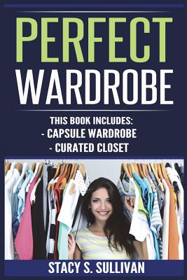 Perfect Wardrobe: Capsule Wardrobe, Curated Closet (Personal Style, Your Guide, Effortless, French)