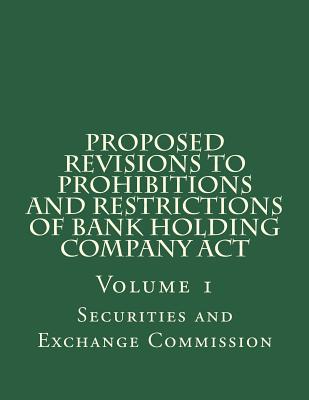 Proposed Revisions to Prohibitions and Restrictions of Bank Holding Company Act: Volume 1