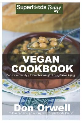 Vegan Cookbook: Over 75 Quick & Easy Gluten Free Low Cholesterol Whole Foods Recipes full of Antioxidants & Phytochemicals