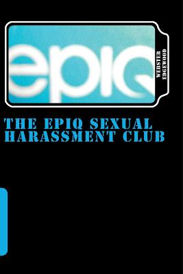 The Epiq Sexual Harassment Club: Bankruptcy Is the Name, But Sexual Harassment Is the Game