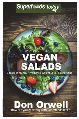 Vegan Salads: Over 50 Vegan Quick & Easy Gluten Free Low Cholesterol Whole Foods Recipes full of Antioxidants & Phytochemicals