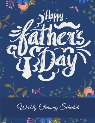 Happy Father's Day: Weekly Cleaning Schedule: Best Gift, Household Chores List, Cleaning Routine Weekly Cleaning Checklist Large Size 8.5 x 11 Cleaning and Organizing Your House