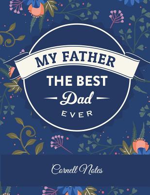 My Father The Best Dad Ever: Cornell Notes: Father Quotes, Note Taking Notebook, Cornell Note Taking System Book, US Letter 120 Pages Large Size 8.5 x 11 School and College Ruled Notebooks