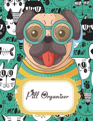 Pill Organizer: Dog and Cat, Daily Medicine Reminder Tracking, Healthcare, Health Medicine Reminder Log, Treatment History 120 Pages Large Print 8.5 x 11