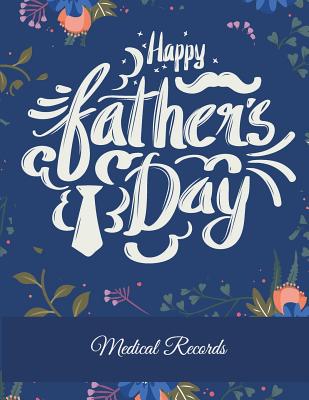 Happy Father's Day: Medical Records: Daily Medicine Record Tracker 120 Pages Large Print 8.5 x 11 Health Medicine Reminder Log, Treatment History