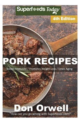 Pork Recipes: Over 65+ Low Carb Pork Recipes, Dump Dinners Recipes, Quick & Easy Cooking Recipes, Antioxidants & Phytochemicals, Soups Stews and Chilis, Slow Cooker Recipes