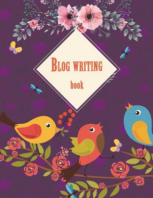 Blog writing book: Bird sounds, Blog statistics, Daily Blogger posts and Manager Schedule 120 Pages Large Size 8.5 x 11