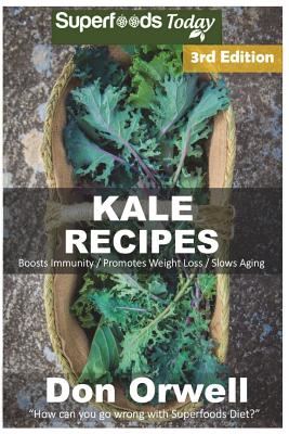 Kale Recipes: Over 60+ Low Carb Kale Recipes, Dump Dinners Recipes, Quick & Easy Cooking Recipes, Antioxidants & Phytochemicals, Soups Stews and Chilis, Slow Cooker Recipes