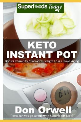 Keto Instant Pot: 40 Ketogenic Instant Pot Recipes full of Antioxidants and Phytochemicals