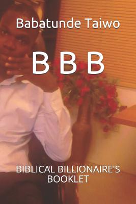 B B B: Biblical Billionaire's Booklet