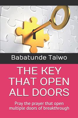 The Key That Open All Doors: Pray the prayer that open multiple doors of breakthrough