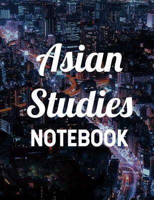 Asian Studies Notebook: 8.5 X 11, 120 Page Ruled College Notebook