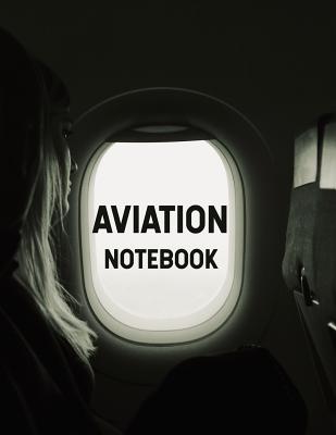 Aviation Notebook: 8.5 X 11, 120 Page Ruled College Notebook